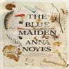 The Blue Maiden by Anna Noyes Hardback Book 9781786495815