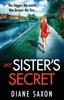 Книга My Sister's Secret : The Unforgettable Psychological Thriller from Diane Saxon, Author of My Little Brother.