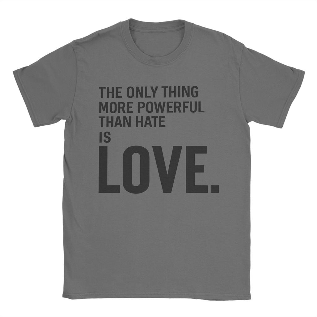 The Only Thing More Powerful Than Hate is Love T Shirt Men Cotton Hipster TShirts O Neck Tees Short Sleeve Tops Graphic Printed