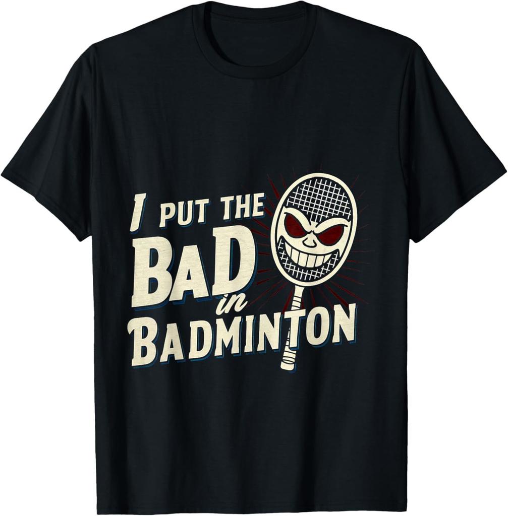 I Put The Bad in Badminton TShirt Badminton Player Tee Cotton Shirts for Men Graphic T Shirts Streetwear Camisas