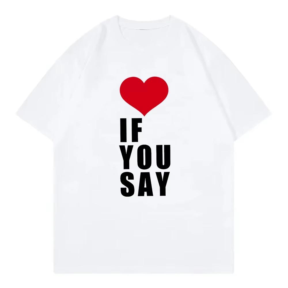 2026 New Relaxing For Love If You Say Print Rounisexce Untold T Shirt Unisexs Clothing Harajuku Tshirt Unisex Casual Tees Shirts
