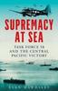 Книга Supremacy At Sea : Task Force 58 and the Central Pacific Victory