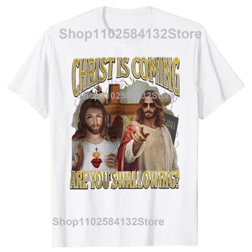 Christ Is Coming Are You Swallowing Funny Offensive Jesus Graphic T-shirts Men Casual Tshirt 100% Cotton Loose Oversized T Shirt