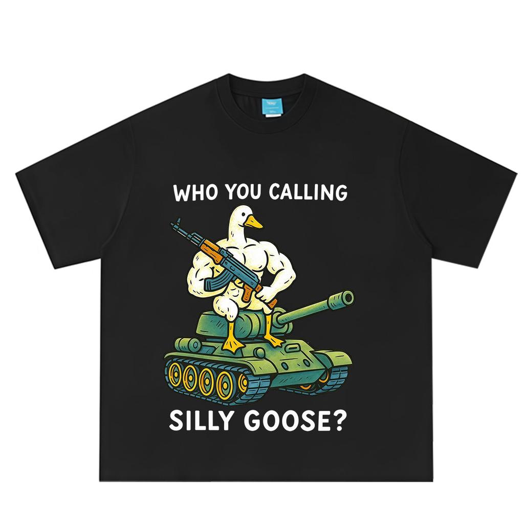 Who You Calling Silly Goose Funny Meme Print Tshirt Unisex Unisex Hiphop Tshirt Summer Shortsleeved Loose Casual Cotton Tshirts
