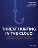 Книга Threat Hunting In the Cloud : Defending AWS, Azure and Other Cloud Platforms Against Cyberattacks