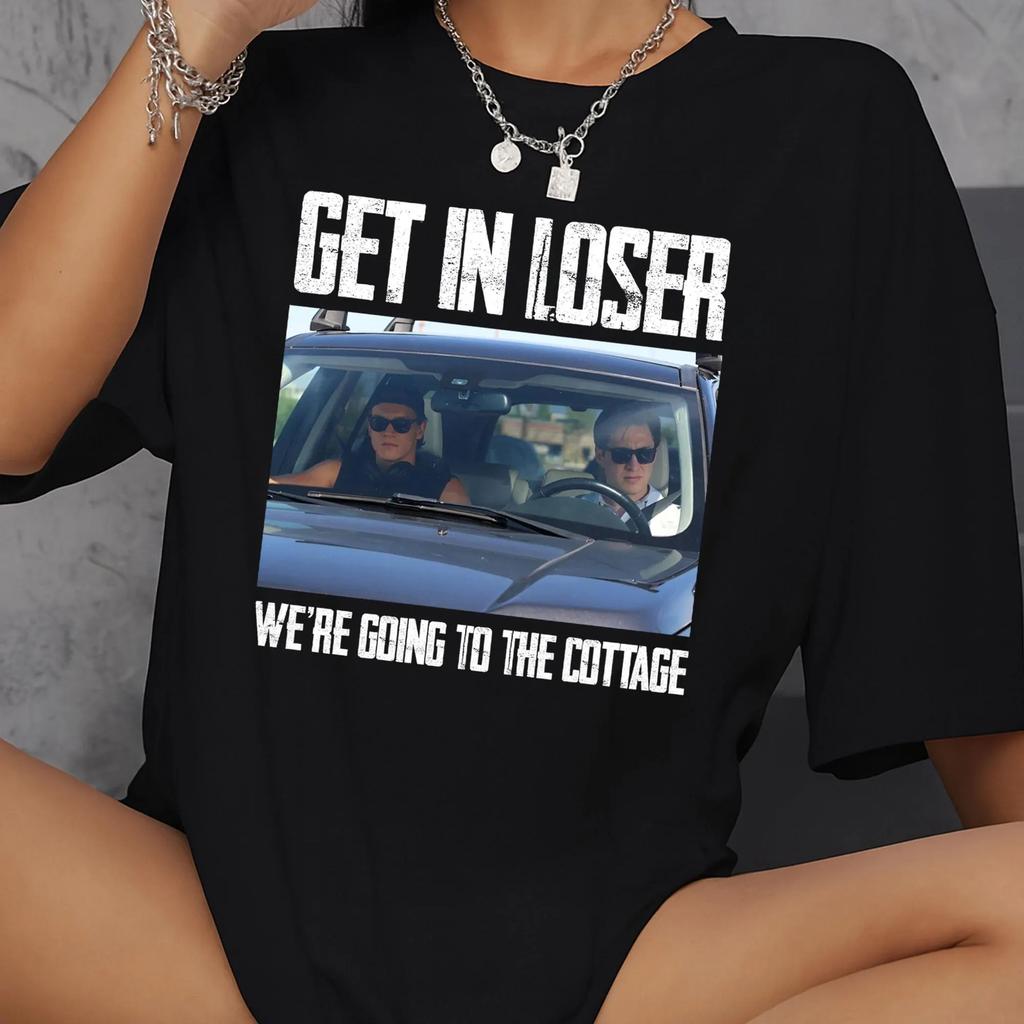 2026 Get in Loser Were Going To The Cottage Tshirt pure Cotton T Shirt Vintage Unisex Women Tee Clothing Sports Unisex Clothes