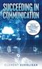 Книга Succeeding In Communication : A Handbook for Effective Understanding of Communication Tools and Their Efficient Deployment
