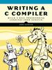 The Writing A C Compiler : Build a Real Programming Language from Scratch Book