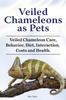 Книга Veiled Chameleons As Pets. Veiled Chameleon Care, Behavior, Diet, Interaction, Costs and Health.