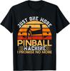 Funny Just One More Pinball Machine I Promise No More ! Pinball Unisex T-Shirt