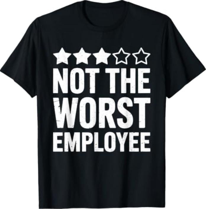 Not The Worst Employee Shirt Men Women Best Worker Ever T-Shirt