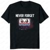 Never Forget Audio Cassette 70s 80s 90s Funny T-Shirt Casual Fashion Loose Streetwear Man Tshirt Short Sleeve Vintage Women Tee