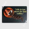 Life Is Too Short For Bad Coffee Metal Sign Home Iron Wall Decor Plates Cinema Tin Sign Poster