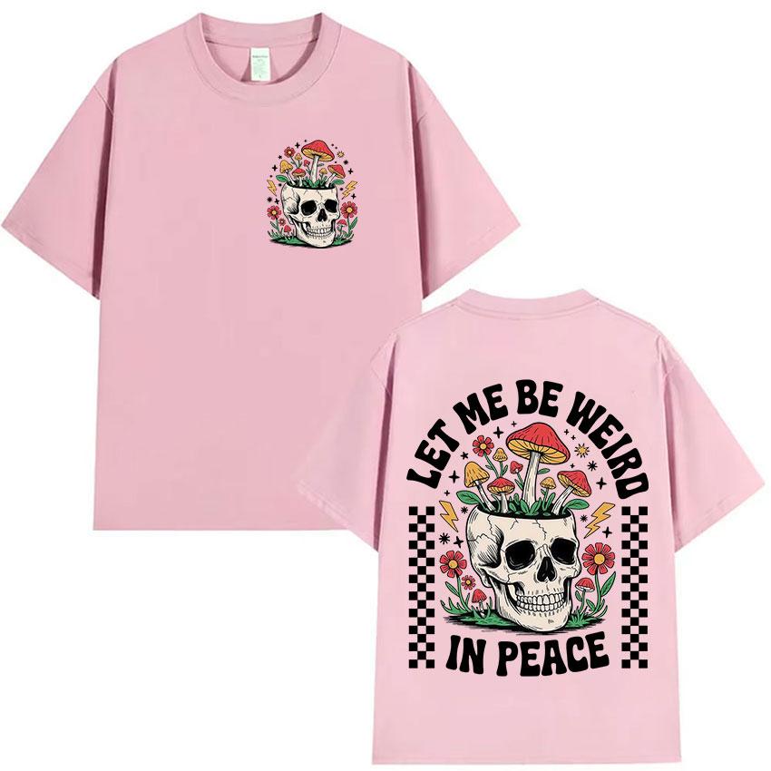 Funny Let Me Be Weird in Peace Sublimation Design Graphic T-Shirt Unisex Women Humor Style T-shirts Casual Cotton Short Sleeve Tees