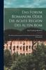 Книга Das Forum Romanum, Oder Die Achte Region Des Alten Rom : Eine Historischantiquarische Streitfrage Zwischen Italien Und Deutschland