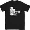 Eat Sleep Your Text Repeat Personalized T-Shirt Funny Custom Text Tee
