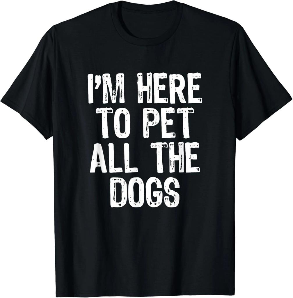 I_m Here To Pet All The Dogs Funny Lover Gift Christmas Gift Unisex T-Shirt