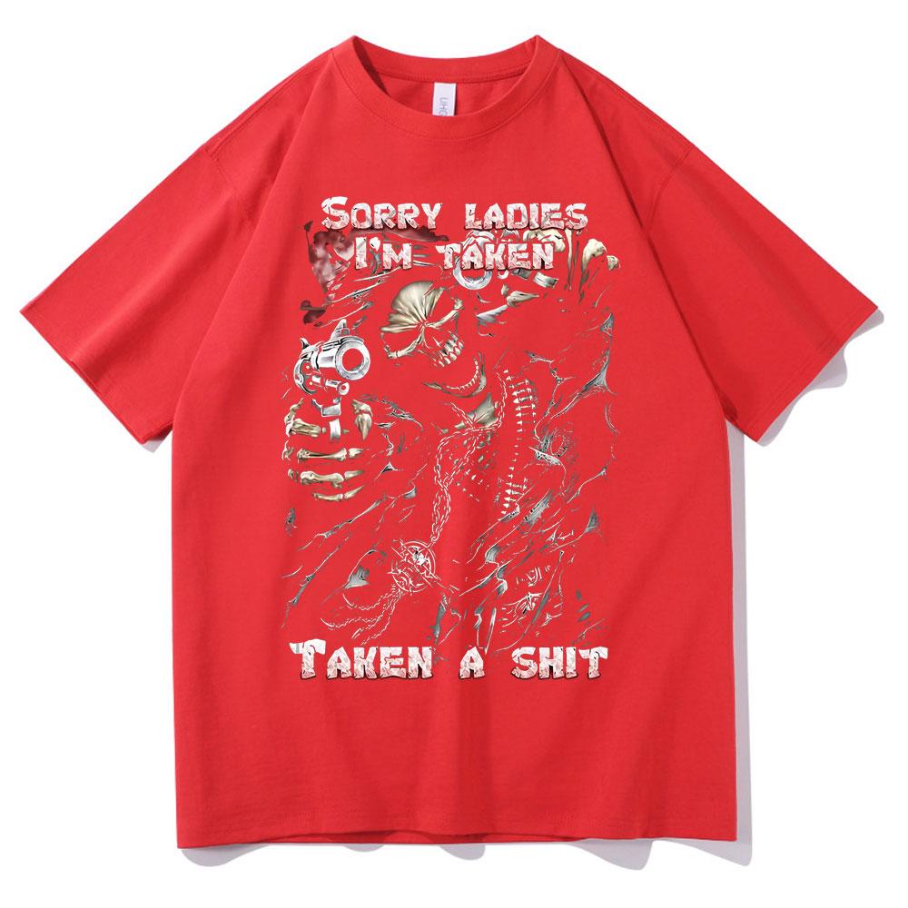 Epic Skull Man Graphic Tshirt Sorry Ladies Im Taken Taken A Shit T Shirt Funny Men Women Vintage Tshirts Mens Black Streetwear