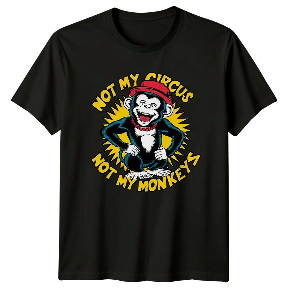 Not My Circus Not My Monkeys Sarcastic Monkey Graphic TShirt