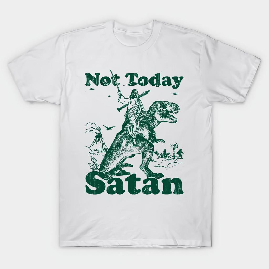 Not Today Satan - Parody White T shirt Size S-4X Casual