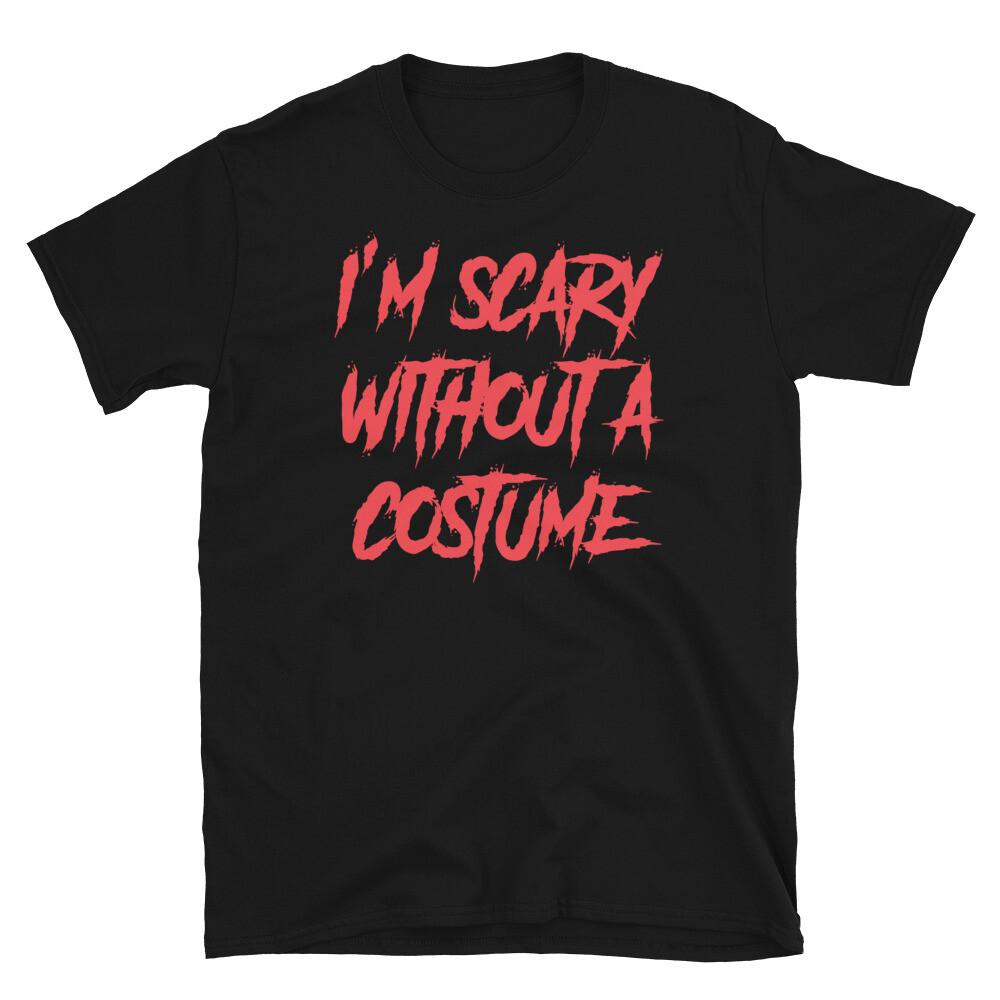 I'm Scary Without a Costume Halloween Horror Humor Short-Sleeve Unisex T-Shirt