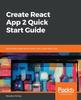 Книга Create React App 2 Quick Start Guide : Build React Applications Faster with Create React App