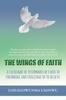 Книга The Wings of Faith : A Catalogue of Testimonies of Faith To Encourage and Challenge Us To Believe