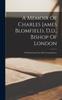 Книга A Memoir Of Charles James Blomfield, D.d., Bishop Of London : With Selections From His Correspondence