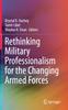 Книга Rethinking Military Professionalism for the Changing Armed Forces