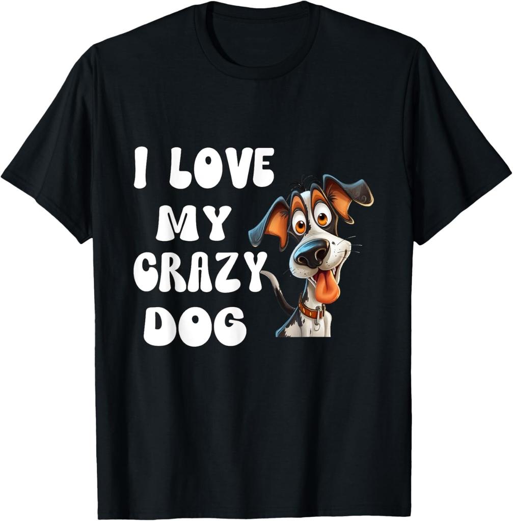 I Love My Crazy Dog Fanny Dog design T-Shirt