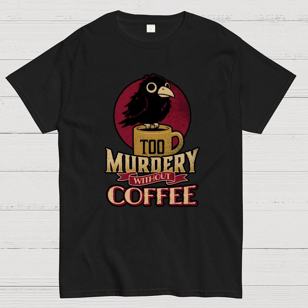Too Murdery Without Coffee Cotton Casual Cool Loose T-Shirt