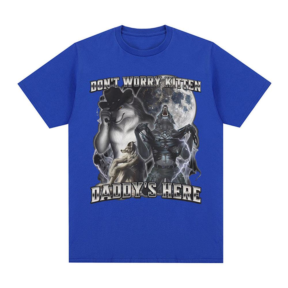 Don't Worry Kitten Daddy's Here Funny Alpha Wolf Meme T Shirts Men Casual Cotton T-shirt Vintage Short Sleeve Oversized T-shirts