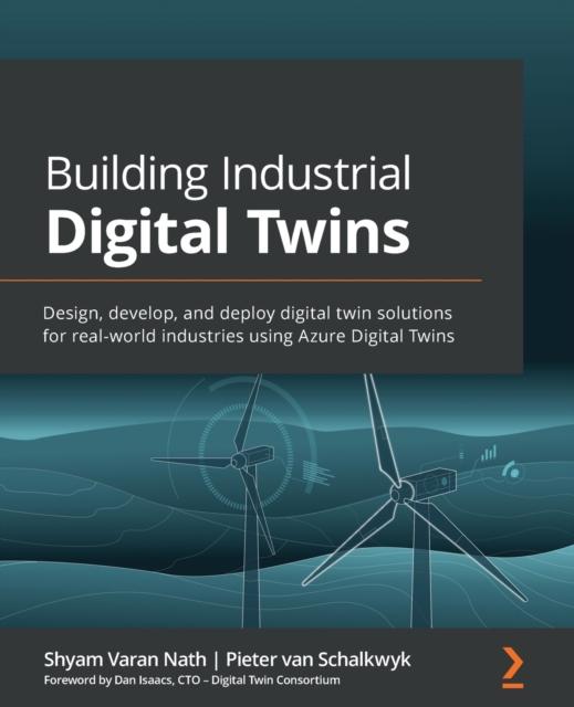 Книга Building Industrial Digital Twins : Design, Develop, and Deploy Digital Twin Solutions for Real-world Industries Using Azure Digital Twins