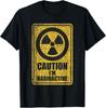 Caution I'm Radioactive - Radiation Therapy Chemo X-Ray Gift Unisex T-Shirt
