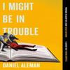 I Might Be In Trouble by Daniel Aleman Paperback Book 9781398723474