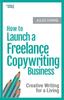 Книга How To Launch a Freelance Copywriting Business : Creative Writing for a Living : 1