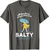 All These Flavors and You Choose To Be Salty Meme Unisex T-Shirt