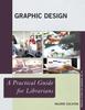 Книга Graphic Design : A Practical Guide for Librarians