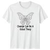 Change Can Be A Good TShirt Butterfly Personal Growth Inspirational Nature