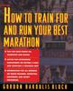 The How To Train For and Run Your Best Marathon : Valuable Coaching From a National Class Marathoner On Getting Up For and Finishing Book