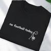 No Football Today T-Shirt, Minimalist Soccer Fan Humor