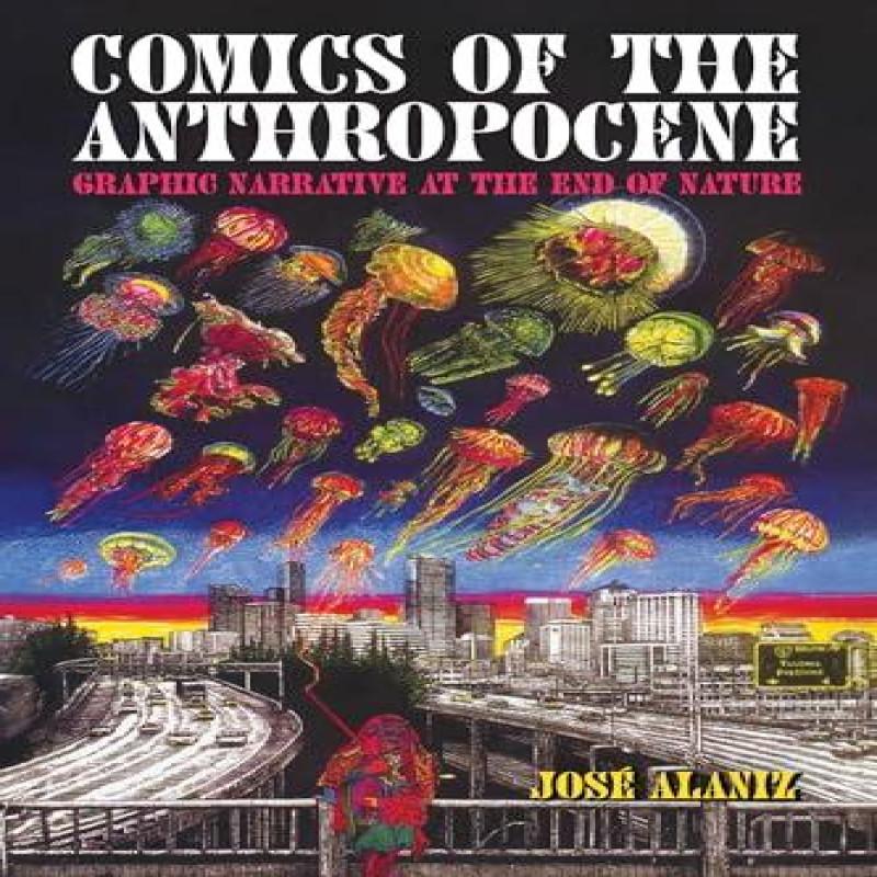 Comics of the Anthropocene by Jose Alaniz Paperback Book 9781496857736