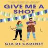 Дай мне шанс (Give Me a Shot) by Gia De Cadenet Мягкая обложка 9780593722763