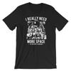 I Really Need More Space T-Shirt. Spaceman Astronaut 100% Cotton Premium Tee NEW