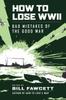 Книга How To Lose Wwii Bad Mistakes Of The Good War How To Lose Series by Bill Fawcett - Paperback