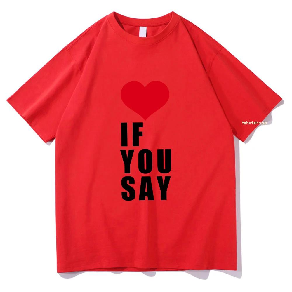 Romance Untold Kpop Love If You Say T Shirts Women Tshirt Unisex Clothing Summer Aesthetic High Quality Female Tees Shirts
