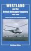 Книга Westland and the British Helicopter Industry, 1945-1960 : Licensed Production Versus Indigenous Innovation