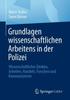 Книга Grundlagen Wissenschaftlichen Arbeitens In Der Polizei : Wissenschaftliches Denken, Arbeiten, Handeln, Forschen Und Kommunizieren