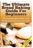 Книга The Ultimate Bread Baking Guide for Beginners