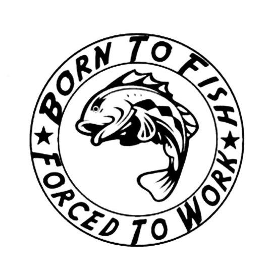 Born To Fish Forced To Work Fishing Car Styling Stickers Motorcycle Decals Decor